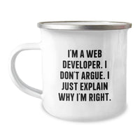 Load image into Gallery viewer, Unique Web Developer Birthday Unique Gifts, Funny Camping Mug for Friends, Coworkers, Family Members, &#39;I&#39;m A Web Developer. I Don&#39;t Argue. I Just Explain Why I&#39;m Right.&#39; - Image 1
