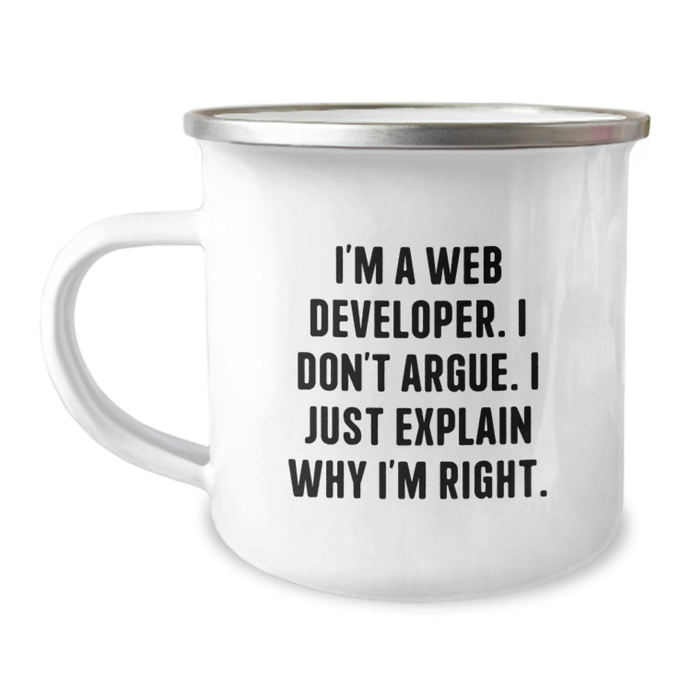Unique Web Developer Birthday Unique Gifts, Funny Camping Mug for Friends, Coworkers, Family Members, 'I'm A Web Developer. I Don't Argue. I Just Explain Why I'm Right.' - Image 1