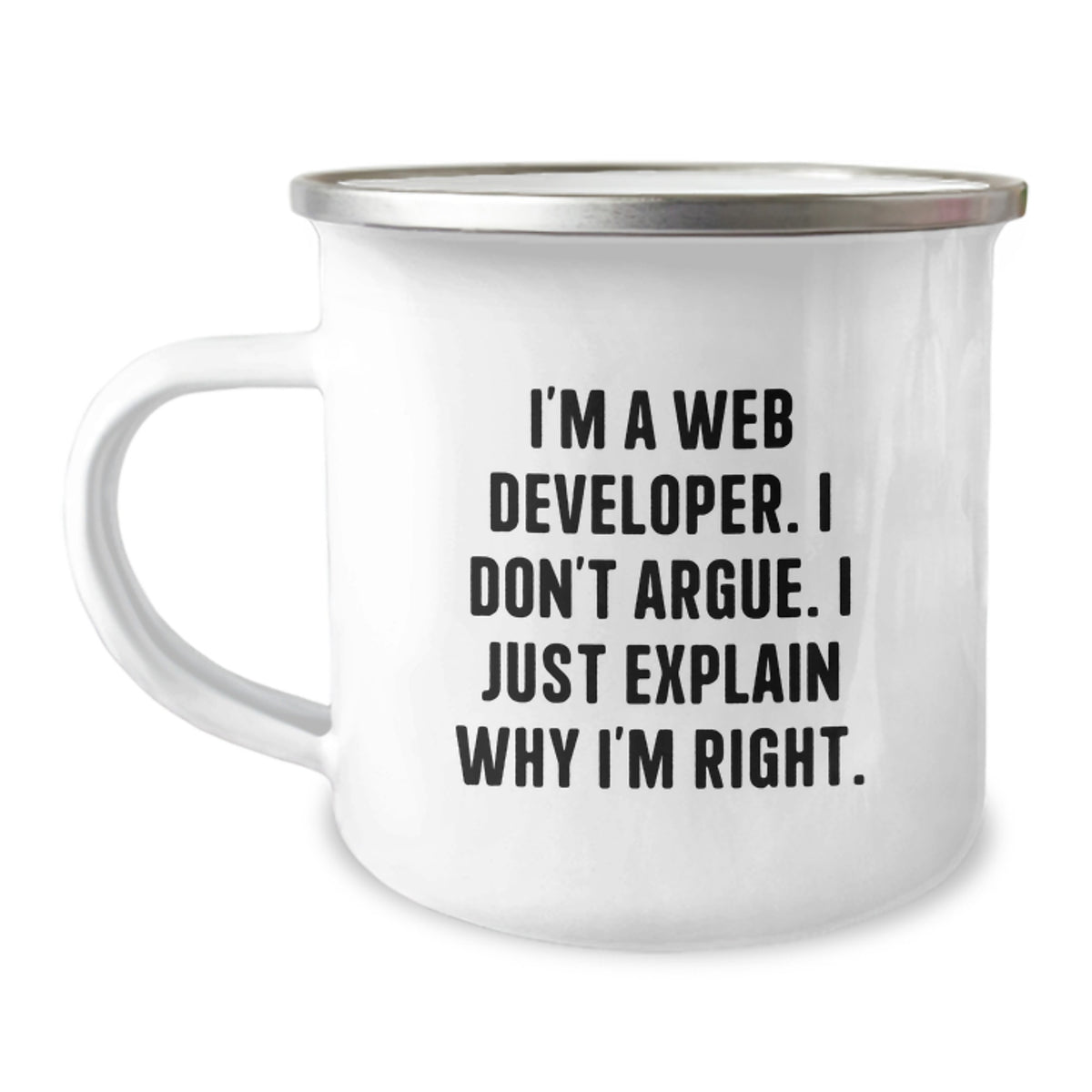 Unique Web Developer Birthday Unique Gifts, Funny Camping Mug for Friends, Coworkers, Family Members, 'I'm A Web Developer. I Don't Argue. I Just Explain Why I'm Right.' - Image 1