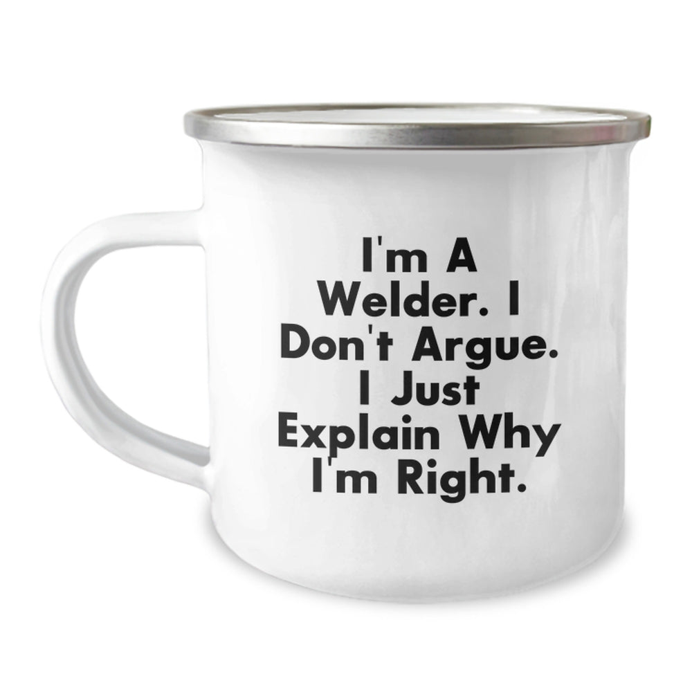 Funny Welder Gifts for Men, Christmas Unique Gifts from Friends, Welder Camping Mug with 'I'm A Welder. I Don't Argue. I Just Explain Why I'm Right', 12 oz Stainless Steel - Image 1