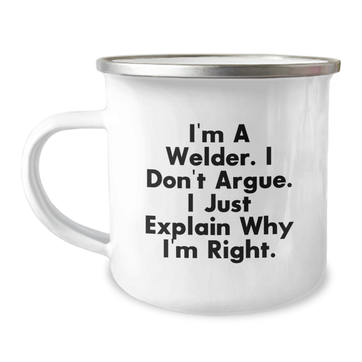 Funny Welder Gifts for Men, Christmas Unique Gifts from Friends, Welder Camping Mug with 'I'm A Welder. I Don't Argue. I Just Explain Why I'm Right', 12 oz Stainless Steel - Image 1
