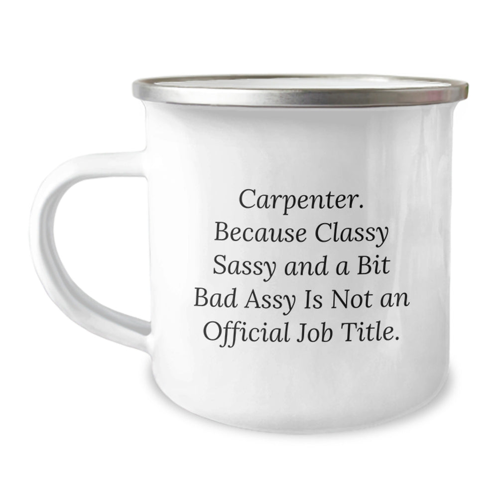 Funny Carpenter Gifts for Men - Gifts from Friends - Christmas Unique Mugs for Camping Lovers, 'Carpenter. Because Classy Sassy And A Bit Fearlessy Is Not An Official Job Title.' - Image 1
