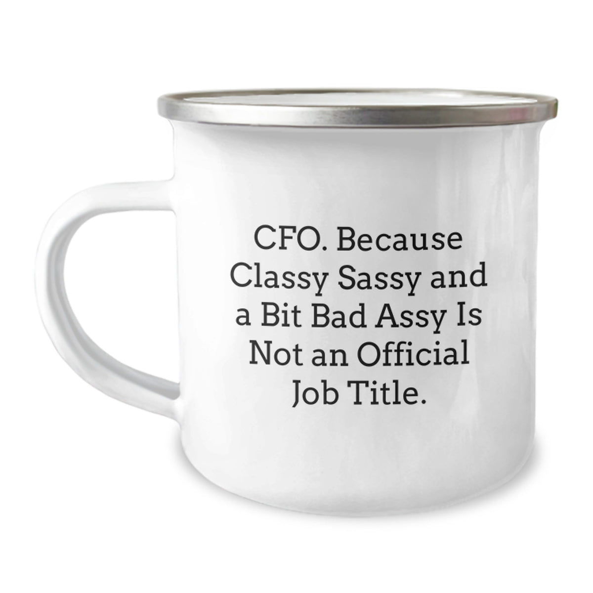 CFO Gifts, Camping Mug for Men, Funny Quote, Birthday Unique Gifts from Friends to Coworkers, 'Cfo. Because Classy Sassy And A Bit Fearlessy Is Not An Official Job Title.' - Image 1