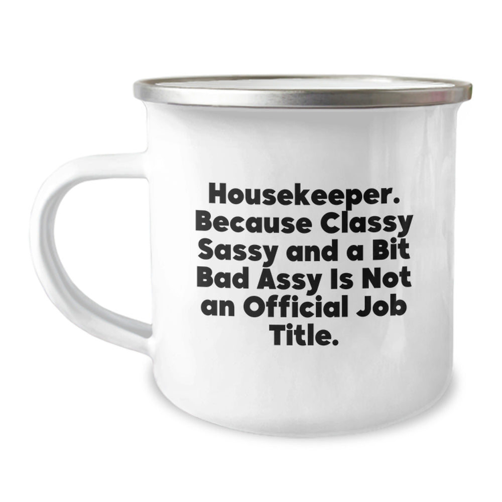 Funny Housekeeper Gifts from Friends to Housekeeper - Housekeeper Camping Mug - 'Housekeeper. Because Classy Sassy And A Bit Fearlessy Is Not An Official Job Title.' - Image 1