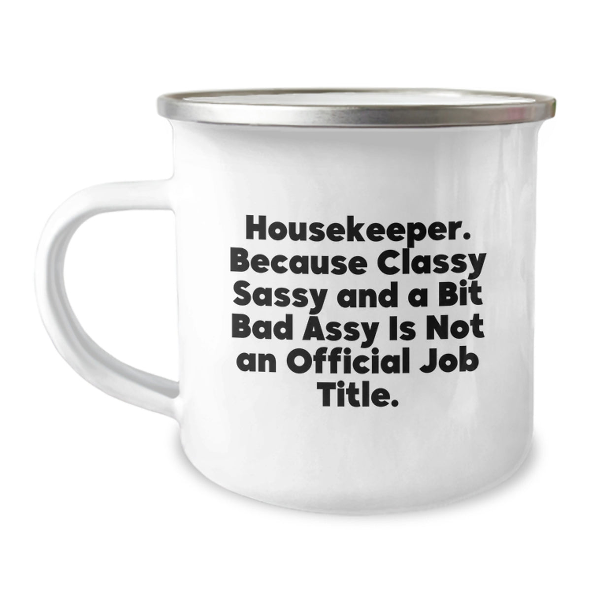 Funny Housekeeper Gifts from Friends to Housekeeper - Housekeeper Camping Mug - 'Housekeeper. Because Classy Sassy And A Bit Fearlessy Is Not An Official Job Title.' - Image 1