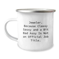 Load image into Gallery viewer, Jeweler Gifts from Friends and Family, Funny Camping Mug for Birthday, &#39;Jeweler. Because Classy Sassy And A Bit Fearlessy Is Not An Official Job Title.&#39; - Image 1
