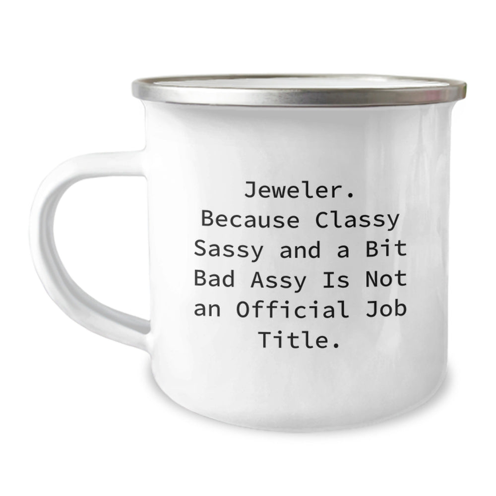 Jeweler Gifts from Friends and Family, Funny Camping Mug for Birthday, 'Jeweler. Because Classy Sassy And A Bit Fearlessy Is Not An Official Job Title.' - Image 1