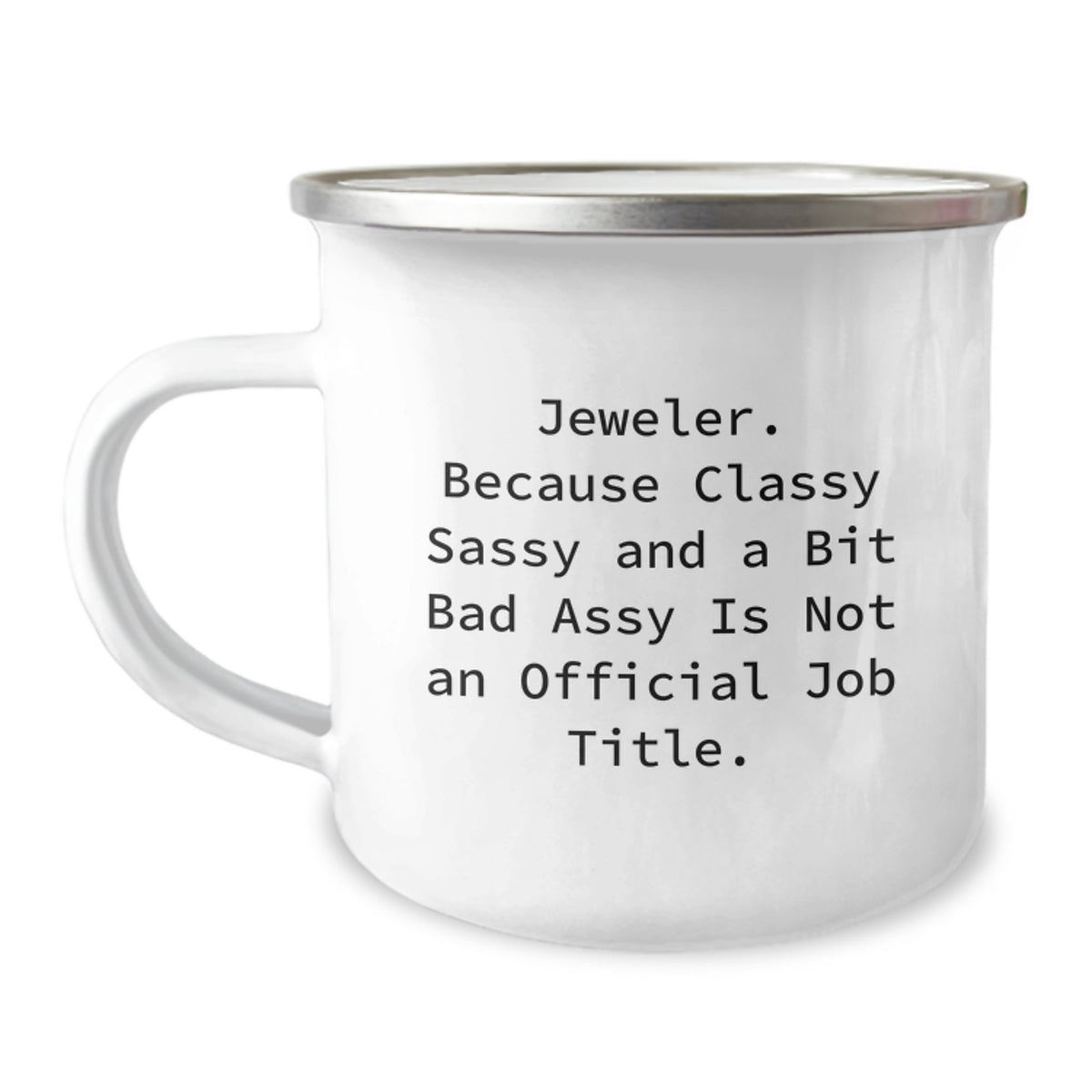 Jeweler Gifts from Friends and Family, Funny Camping Mug for Birthday, 'Jeweler. Because Classy Sassy And A Bit Fearlessy Is Not An Official Job Title.' - Image 1
