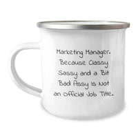 Load image into Gallery viewer, Funny Marketing Manager Christmas Unique Gifts from Friends - 'Marketing Manager. Because Classy Sassy And A Bit Fearlessy Is Not An Official Job Title.' Camping Mug, 12 oz Stainless Steel - Image 1