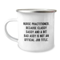 Load image into Gallery viewer, Funny Nurse Practitioner Christmas Unique Gifts from Friends - Gifts for Nurse Practitioner Camping Mug with Classy Sassy Quote - Image 1
