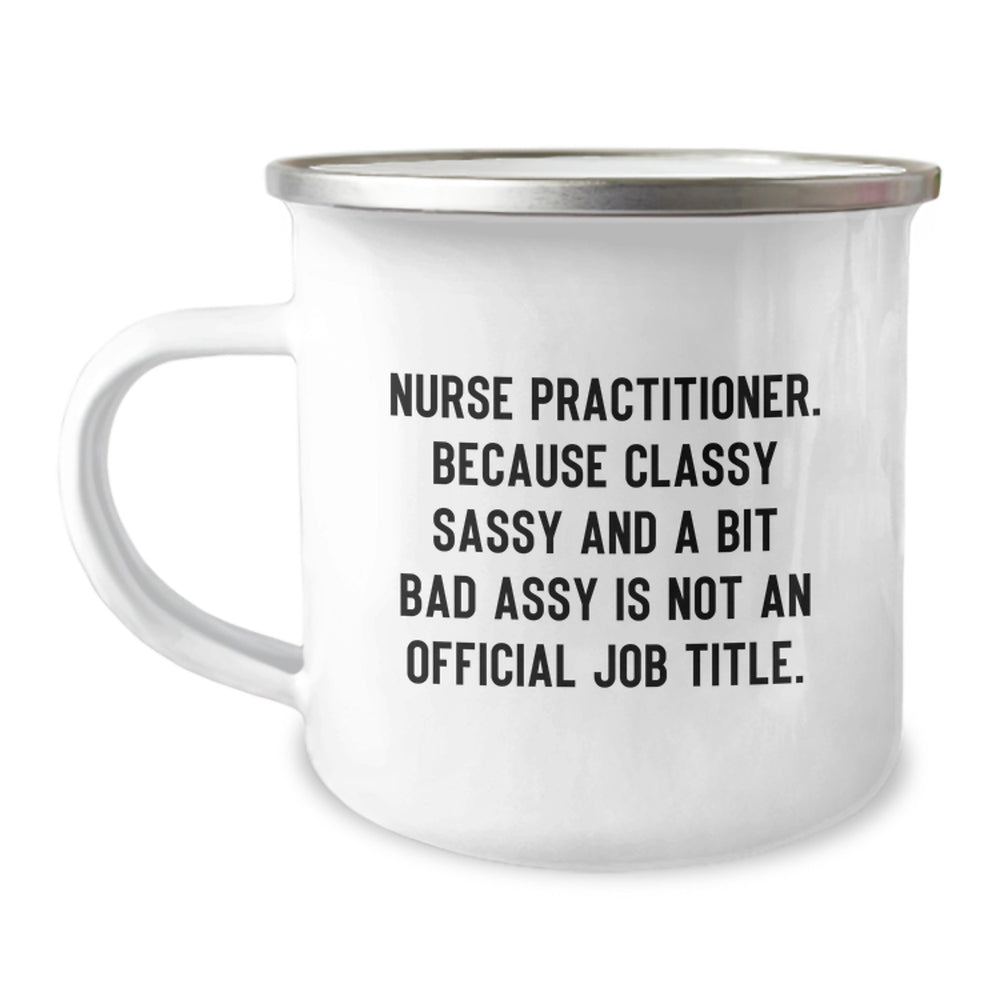 Funny Nurse Practitioner Christmas Unique Gifts from Friends - Gifts for Nurse Practitioner Camping Mug with Classy Sassy Quote - Image 1