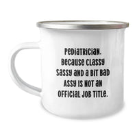 Load image into Gallery viewer, Pediatrician Christmas Unique Gifts from Friends Funny Sassy Camping Mugs - &#39;Classy Sassy And A Bit Fearlessy Is Not An Official Job Title.&#39; - Image 1
