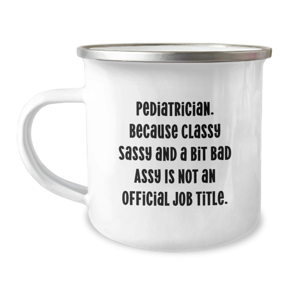 Pediatrician Christmas Unique Gifts from Friends Funny Sassy Camping Mugs - 'Classy Sassy And A Bit Fearlessy Is Not An Official Job Title.' - Image 1