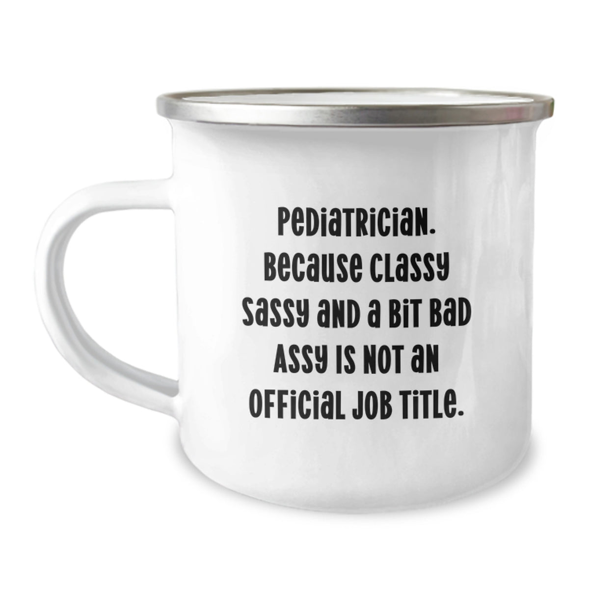 Pediatrician Christmas Unique Gifts from Friends Funny Sassy Camping Mugs - 'Classy Sassy And A Bit Fearlessy Is Not An Official Job Title.' - Image 1