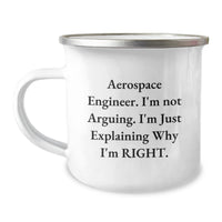 Load image into Gallery viewer, Funny Aerospace Engineer Gifts for Him, Camping Mug &#39;I&#39;m Not Arguing. I&#39;m Just Explaining Why I&#39;m Right.&#39; - Gift for Friends, Family, Coworkers at Christmas - Image 1
