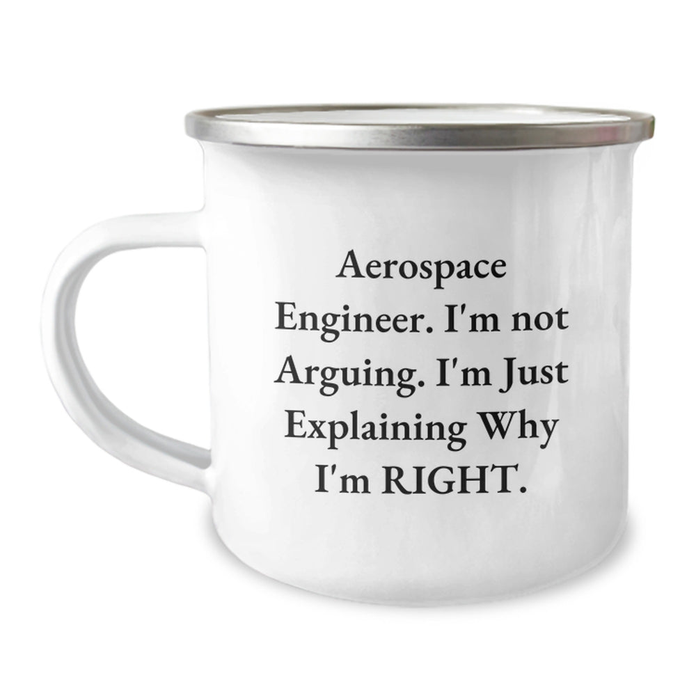 Funny Aerospace Engineer Gifts for Him, Camping Mug 'I'm Not Arguing. I'm Just Explaining Why I'm Right.' - Gift for Friends, Family, Coworkers at Christmas - Image 1