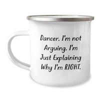 Load image into Gallery viewer, Funny Dancer Gifts from Friends for Dancer, Unique Camping Mug for Christmas, I&#39;m Not Arguing. I&#39;m Just Explaining Why I&#39;m Right. - 12 oz Stainless Steel - Image 1
