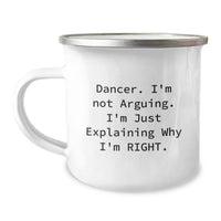 Load image into Gallery viewer, Funny Dancer Gifts for Him or Her, Camping Mug with &#39;Dancer I&#39;m Not Arguing I&#39;m Just Explaining Why I&#39;m Right&#39;, Christmas Unique Gift Ideas - Image 1
