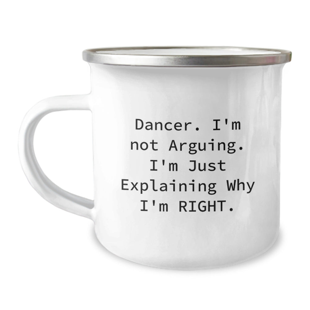 Funny Dancer Gifts for Him or Her, Camping Mug with 'Dancer I'm Not Arguing I'm Just Explaining Why I'm Right', Christmas Unique Gift Ideas - Image 1
