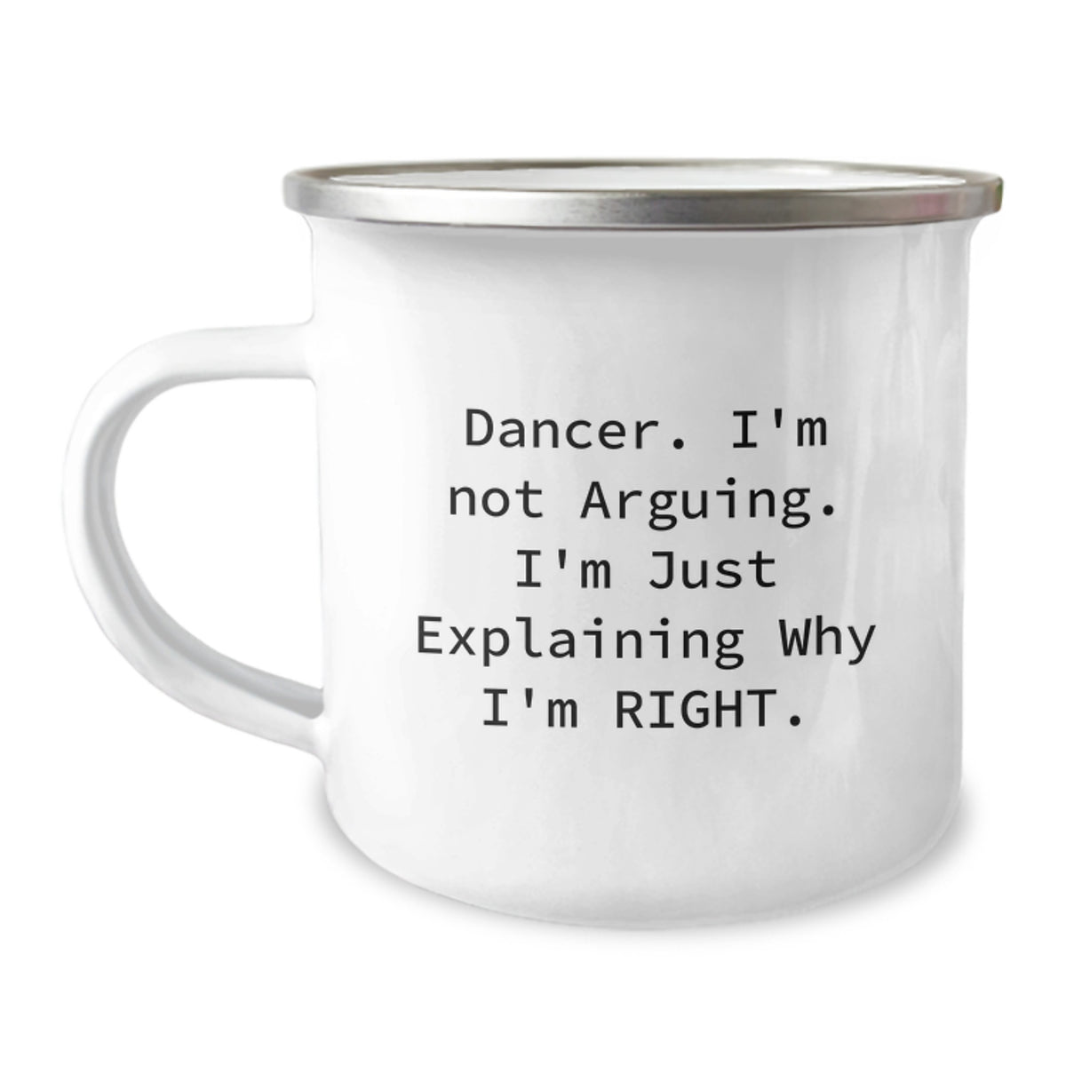 Funny Dancer Gifts for Him or Her, Camping Mug with 'Dancer I'm Not Arguing I'm Just Explaining Why I'm Right', Christmas Unique Gift Ideas - Image 1