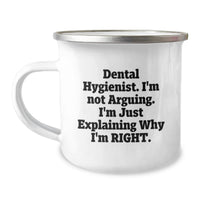 Load image into Gallery viewer, Dental Hygienist Humor Gifts from Men to Women Valentine's Unique Camping Mug with Funny Quote - 'I'm Not Arguing. I'm Just Explaining Why I'm Right.' - Image 1