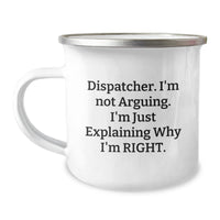 Load image into Gallery viewer, Funny Dispatcher Gifts from Men to Men, Christmas Unique Mug for Dispatchers, I&#39;m Not Arguing. I&#39;m Just Explaining Why I&#39;m Right. - Image 1
