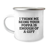 Load image into Gallery viewer, Funny Poppa Gifts for Men - Christmas Unique Camping Mug with Inspirational Quote - &#39;I Think Me Being Your Poppa Is Enough Of A Gift&#39; - Gifts from Family to Poppa - Image 1
