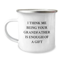 Load image into Gallery viewer, Funny Grandfather Gifts for Him, Camping Mug with I Think Me Being Your Grandfather Is Enough Of A Gift Quote, Unique Graduation Present from Family, Gifts for Grandfather - Image 1
