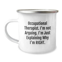 Load image into Gallery viewer, Gifts from Friends and Family, Unique Occupational Therapist Christmas Unique Gifts, Funny Camping Mug - &#39;I&#39;m Not Arguing, I&#39;m Just Explaining Why I&#39;m Right.&#39; - Image 1
