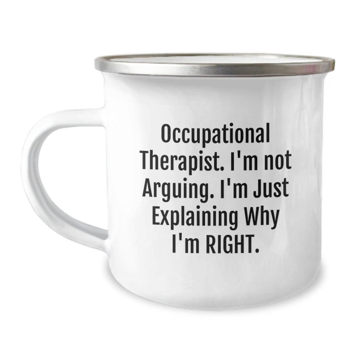 Gifts from Friends and Family, Unique Occupational Therapist Christmas Unique Gifts, Funny Camping Mug - 'I'm Not Arguing, I'm Just Explaining Why I'm Right.' - Image 1