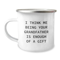 Load image into Gallery viewer, Funny Grandfather Gifts for Men from Family - 12 oz Camping Mug with Quote &#39;I Think Me Being Your Grandfather Is Enough Of A Gift&#39; for Graduation - Image 1
