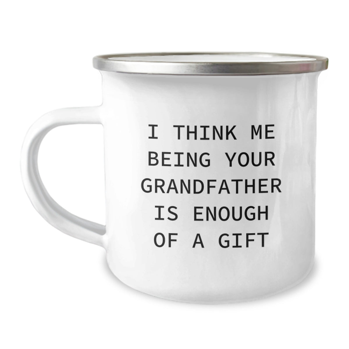 Funny Grandfather Gifts for Men from Family - 12 oz Camping Mug with Quote 'I Think Me Being Your Grandfather Is Enough Of A Gift' for Graduation - Image 1