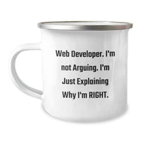 Load image into Gallery viewer, Unique Web Developer Birthday Unique Gifts from Friends - Funny Camping Mug for Men, Women, Coworkers, Family 'Web Developer. I'm Not Arguing. I'm Just Explaining Why I'm Right.' - Image 1