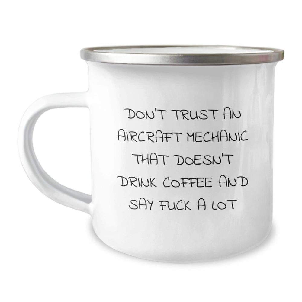 Unique Gifts from Friends for Aircraft Mechanic's Graduation - Funny Camping Mug, 'Don't Trust An Aircraft Mechanic That Doesn't Drink Coffee And Say F--k A Lot' - Image 1