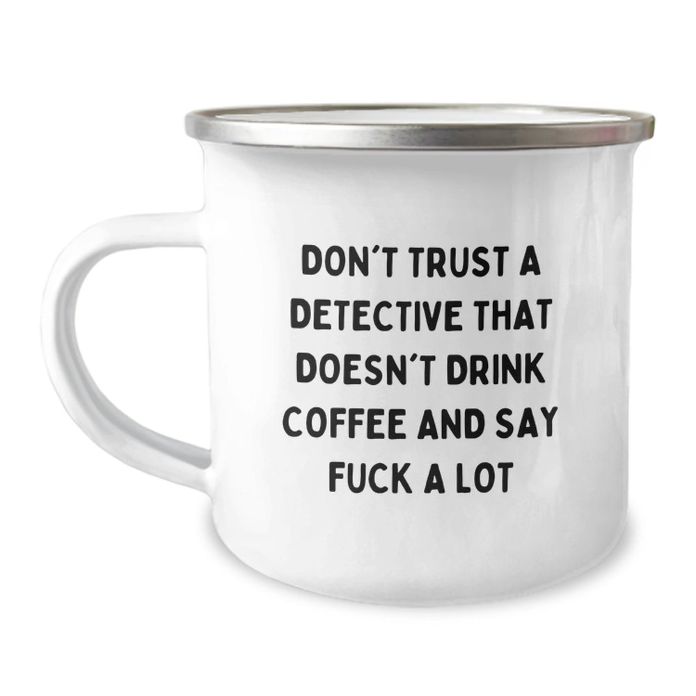 Funny Detective Gifts for Men - Christmas Unique Gifts from Friends - Camping Mug with Don't Trust A Detective That Doesn't Drink Coffee And Say F--k A Lot Quote - Image 1