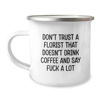 Load image into Gallery viewer, Funny Florist Gifts from Men - Valentine's Unique Mugs for Florist Friends - Don't Trust A Florist Who Doesn't Drink Coffee - 12 oz Stainless Steel Camping Mugs - Image 1
