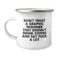 Load image into Gallery viewer, Funny Graphic Designer Gifts - Birthday Unique Mugs for Graphic Designers from Friends - Don't Trust A Graphic Designer That Doesn't Drink Coffee And Say 'F--k A Lot' - Camping Mug - Image 1