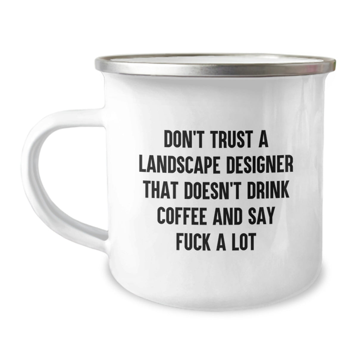 Funny Landscape Designer Gifts from Friends - Unique Camping Mug for Christmas - Don't Trust A Landscape Designer That Doesn't Drink Coffee And Say F--k A Lot - Image 1