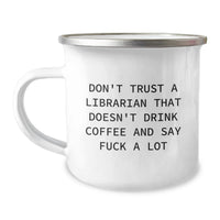 Load image into Gallery viewer, Gifts from Friends and Family, Birthday Unique Gifts for Librarian, Funny Camping Mug 'Don't Trust A Librarian That Doesn't Drink Coffee And Say F--k A Lot' - Image 1