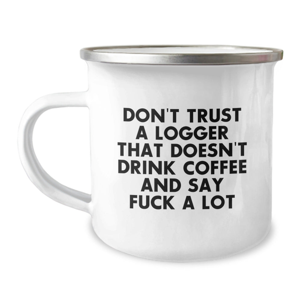 Funny Logger Gifts for Him Camping Mug - 'Don't Trust A Logger That Doesn't Drink Coffee And Say F--k A Lot' Gifts from Dad to Son - Image 1