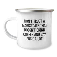 Load image into Gallery viewer, Funny Magistrate Gifts from Friends, Unique Valentine's Unique Gifts for Magistrate, Camping Mug with Don't Trust A Magistrate That Doesn't Drink Coffee And Say F--k A Lot Quote - Image 1