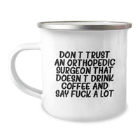 Load image into Gallery viewer, Funny Gifts from Men - Don't Trust an Orthopedic Surgeon That Doesn't Drink Coffee and Say F Words, Valentine's Unique Gifts for Orthopedic Surgeons, Camping Mug - Image 1