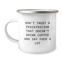 Load image into Gallery viewer, Funny Gifts for Pediatrician Friends and Family - Christmas Unique Mugs for Men and Women - &#39;Don&#39;t Trust A Pediatrician That Doesn&#39;t Drink Coffee And Say F--k A Lot&#39; Camping Mug - Image 1
