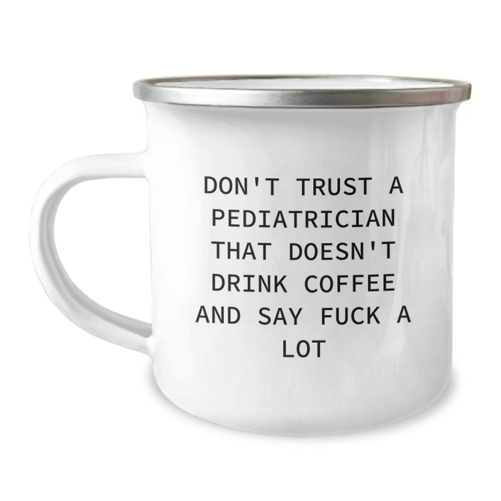 Funny Gifts for Pediatrician Friends and Family - Christmas Unique Mugs for Men and Women - 'Don't Trust A Pediatrician That Doesn't Drink Coffee And Say F--k A Lot' Camping Mug - Image 1