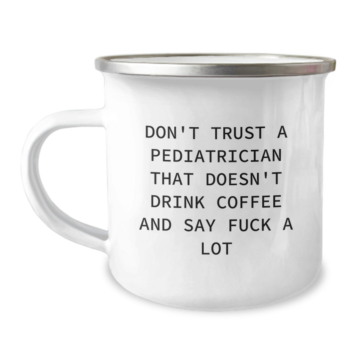 Funny Gifts for Pediatrician Friends and Family - Christmas Unique Mugs for Men and Women - 'Don't Trust A Pediatrician That Doesn't Drink Coffee And Say F--k A Lot' Camping Mug - Image 1