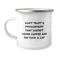 Load image into Gallery viewer, Funny Psychiatrist Gifts, Christmas Unique Mugs for Men, Women, Friends, Family - &#39;Don&#39;t Trust A Psychiatrist That Doesn&#39;t Drink Coffee And Say F*** A Lot&#39; Camping Mug - Image 1
