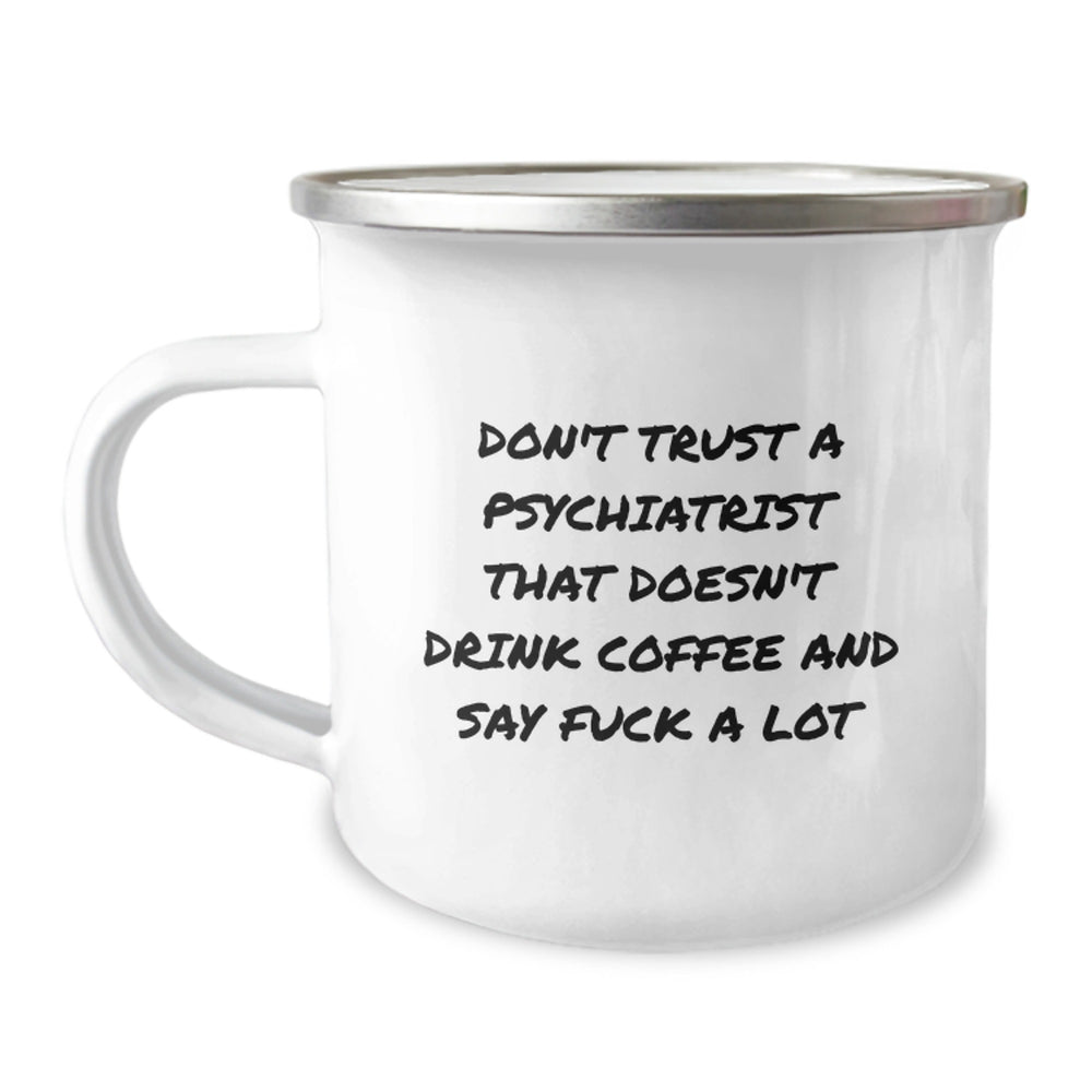 Funny Psychiatrist Gifts, Christmas Unique Mugs for Men, Women, Friends, Family - 'Don't Trust A Psychiatrist That Doesn't Drink Coffee And Say F*** A Lot' Camping Mug - Image 1