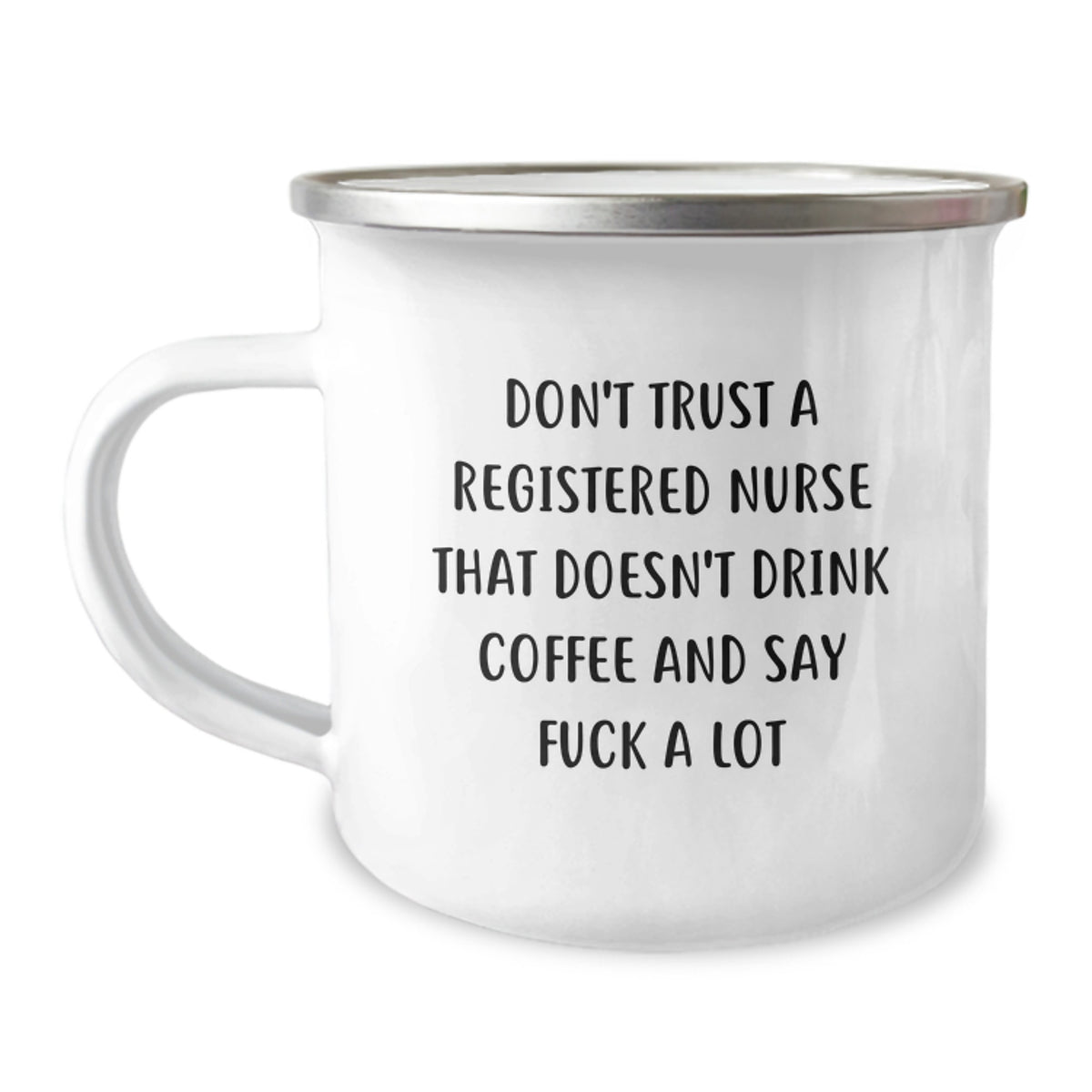 Funny Registered Nurse Gifts from Men to Friends on Christmas - 'Don't Trust A Registered Nurse That Doesn't Drink Coffee And Say F--k A Lot' Camping Mug - Image 1