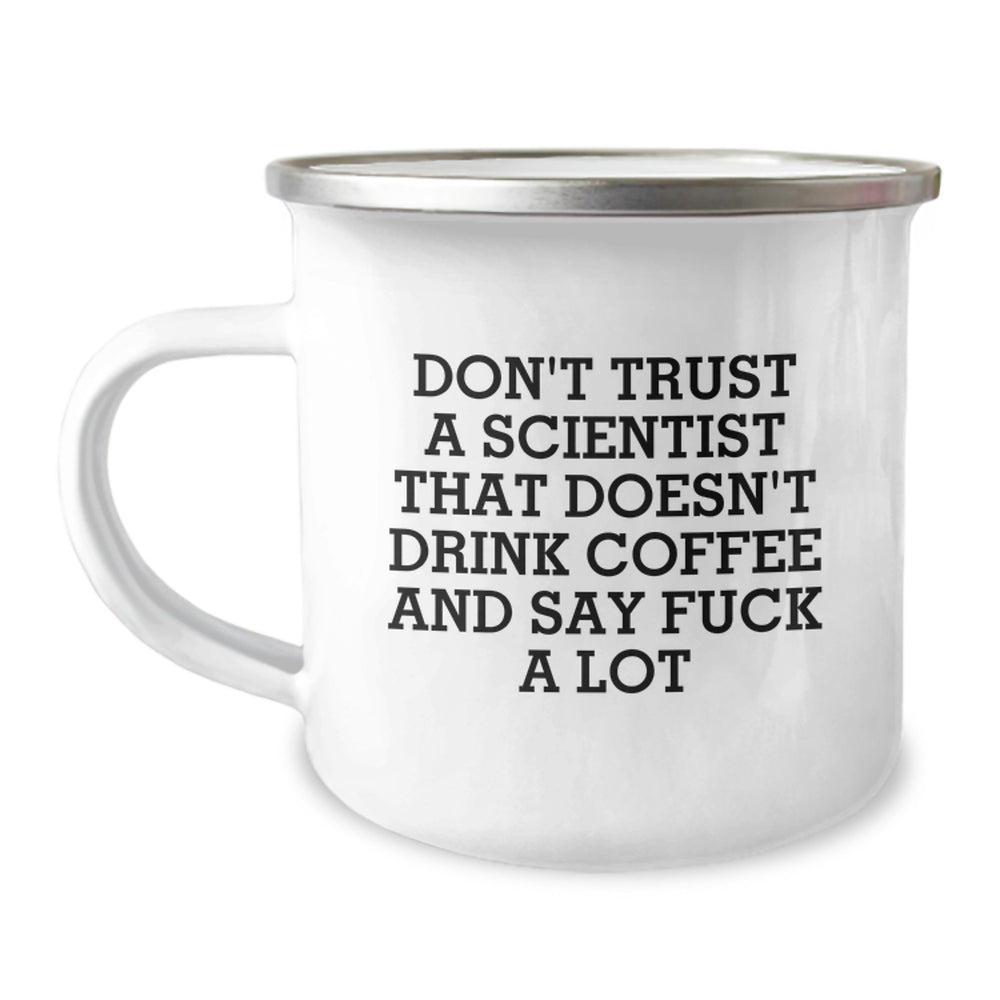 Funny Scientist Gifts from Friends - Unique Christmas Unique Gifts for Scientist - Camping Mug with 'Don't Trust A Scientist That Doesn't Drink Coffee And Say F--k A Lot' Quote - Image 1