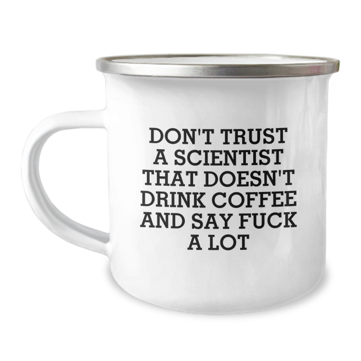 Funny Scientist Gifts from Friends - Unique Christmas Unique Gifts for Scientist - Camping Mug with 'Don't Trust A Scientist That Doesn't Drink Coffee And Say F--k A Lot' Quote - Image 1